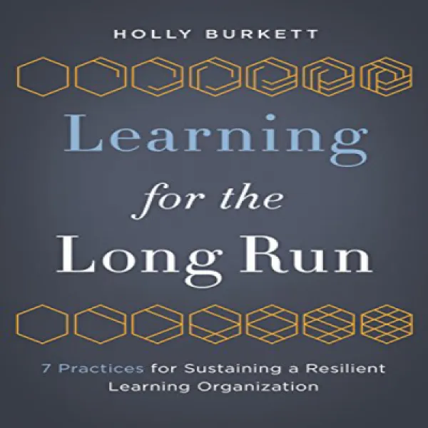 Learning for the Long Run: 7 Practices for Sustaining a Resilient Learning Organization 장기 학습 : 탄력적, 1