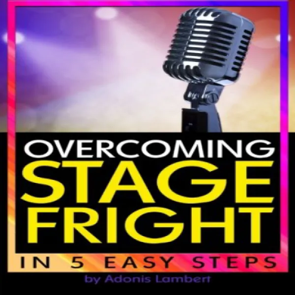 Overcoming Stage Fright: Discover How To Get Over Stage Fright In 5 Easy Steps 무대 공포증 극복 : 5 단계로 무대 1