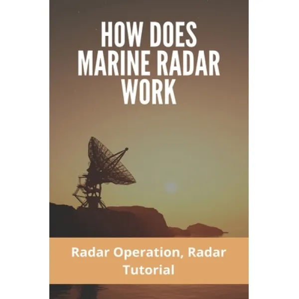 How Does Marine Radar Work: Radar Operation Radar Tutorial: Pulse Radar Paperback Independently Published English 9798722695888