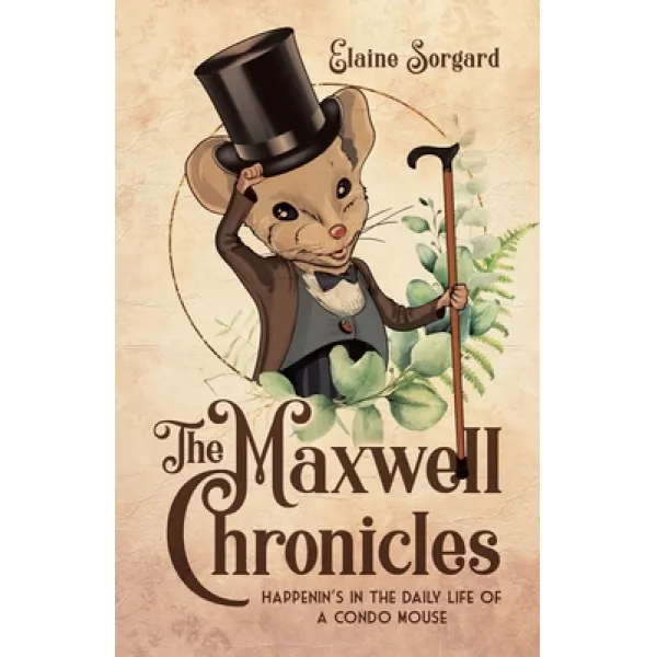 The Maxwell Chronicles: Happenin's In The Daily Life Of A Condo Mouse Paperback Tellwell Talent