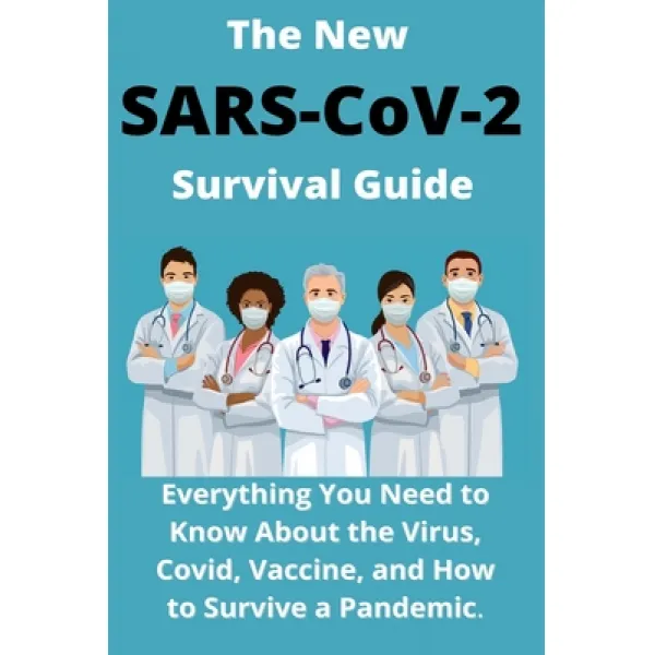 The New Sars Cov 2 Survival Guide: 2021 Everything You Need To Know About The Virus Covid Vaccine ... Paperback Independently Published English 9798592233173