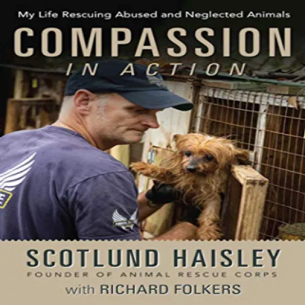 Hardcover Compassion in Action: My Life Rescuing Abused and Neglected Animals 양장본 동정심 행동 : 학대 및 방치, 1