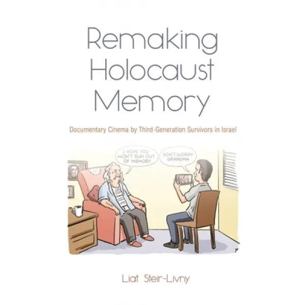 Remaking Holocaust Memories: Documentary Cinema By Third Generation Survivors In Israel Hardcover Syracuse University Publica... English 9780815636328