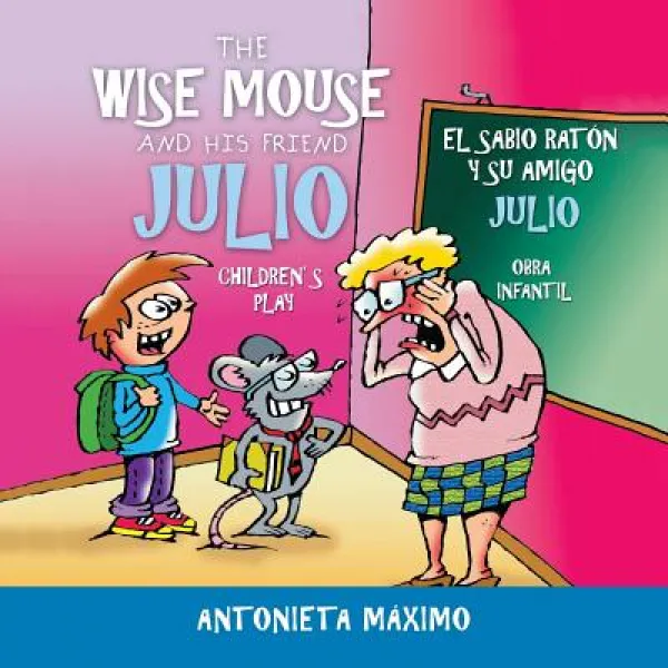 The Wise Mouse and His Friend Julio/El Sabio Rat처n Y Su Amigo Julio Children's Play. Obra Infantil., Palibrio