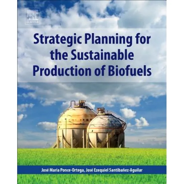 Strategic Planning for the Sustainable Production of Biofuels Paperback, Elsevier
