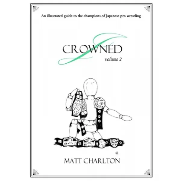 J-Crowned: An Illustrated Guide To The Champions Of Japanese Wrestling. Volume 2. Paperback, Independently Published, English, 9798573975412