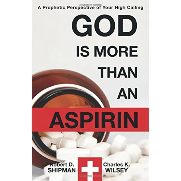 God is More than an Aspirin A Prophetic Perspective of Your High Calling