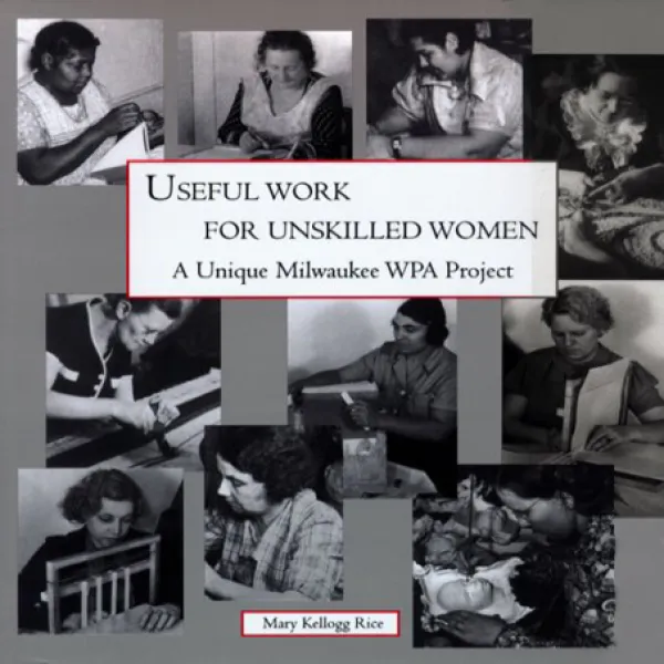 Useful Work for Unskilled Women: A Unique Milwaukee WPA Project 미숙련 여성을위한 유용한 작업 : 독특한 밀워키 WPA 프로젝트, 1