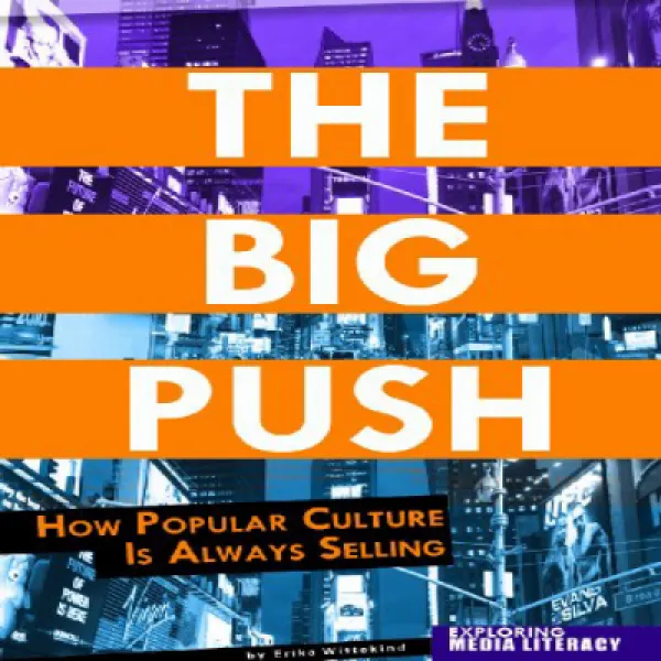 The Big Push: How Popular Culture Is Always Selling (Exploring Media Literacy) 큰 추진력 : 대중 문화가 항상 판매되, 1
