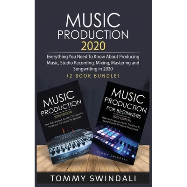Music Production 2020: Everything You Need To Know About Producing Music Studio Recording Mixing ... Hardcover, Fortune Publishing