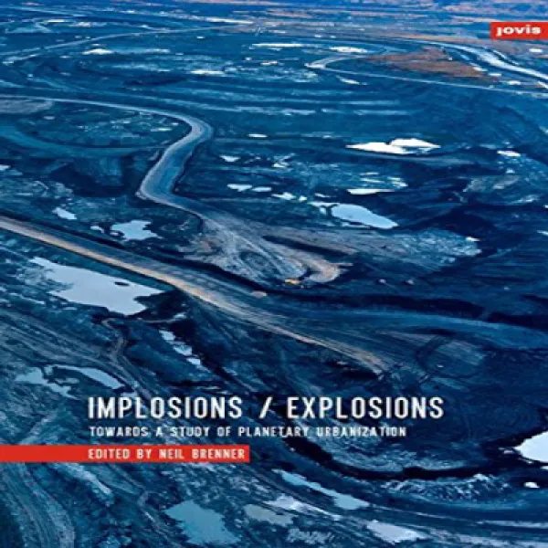 Implosions/Explosions: Towards A Study Of Planetary Urbanization 파열 / 폭발 : 행성 도시화 연구를 향하여 1