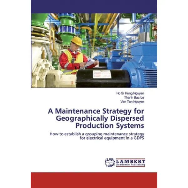 A Maintenance Strategy for Geographically Dispersed Production Systems Paperback, LAP Lambert Academic Publishing
