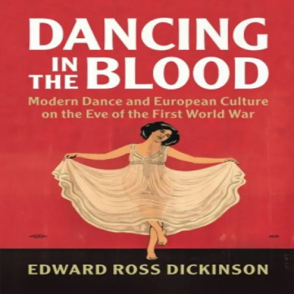 Dancing in the Blood: Modern Dance and European Culture on the Eve of the First World War 피의 춤 : 1 차