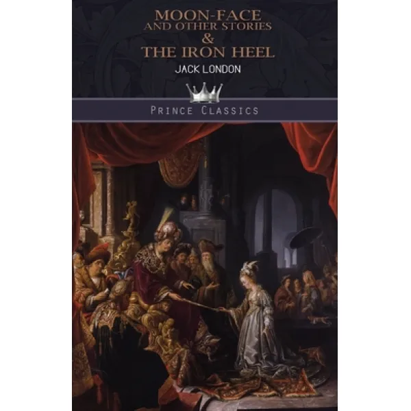 Moon-Face and Other Stories & The Iron Heel Paperback, Prince Classics