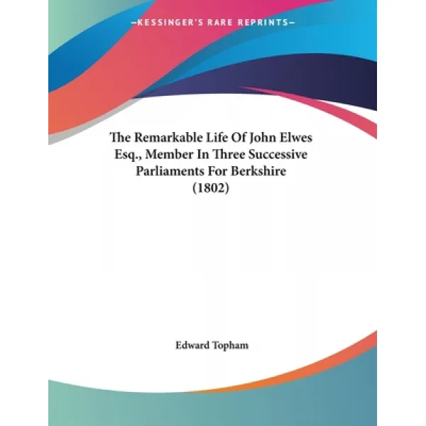 The Remarkable Life Of John Elwes Esq. Member In Three Successive Parliaments For Berkshire (1802) Paperback, Kessinger Publishing, English, 9781437023398
