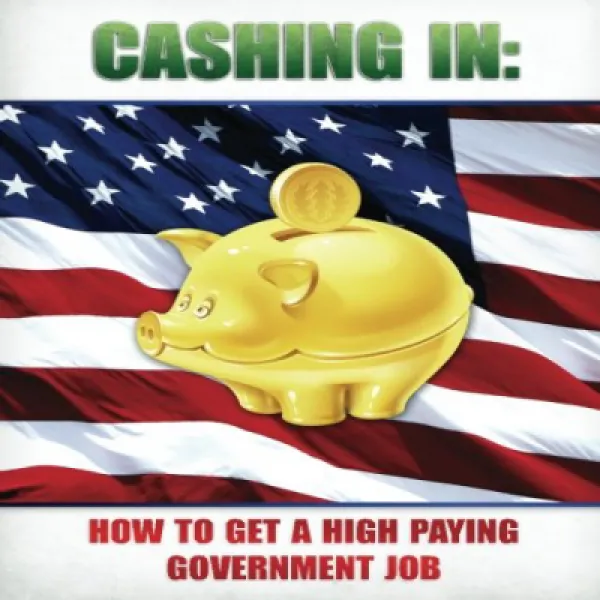 Cashing In: How to Get A High Paying Government Job 현금화 : 고임금 정부 일자리를 얻는 방법, 1