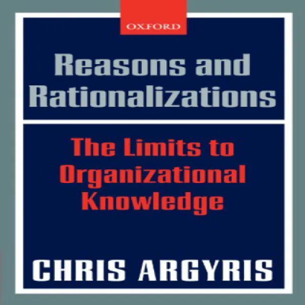 Reasons and Rationalizations: The Limits to Organizational Knowledge 이유 및 합리화 : 조직 지식의 한계, 1