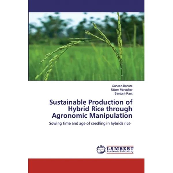 Sustainable Production of Hybrid Rice through Agronomic Manipulation Paperback, LAP Lambert Academic Publishing