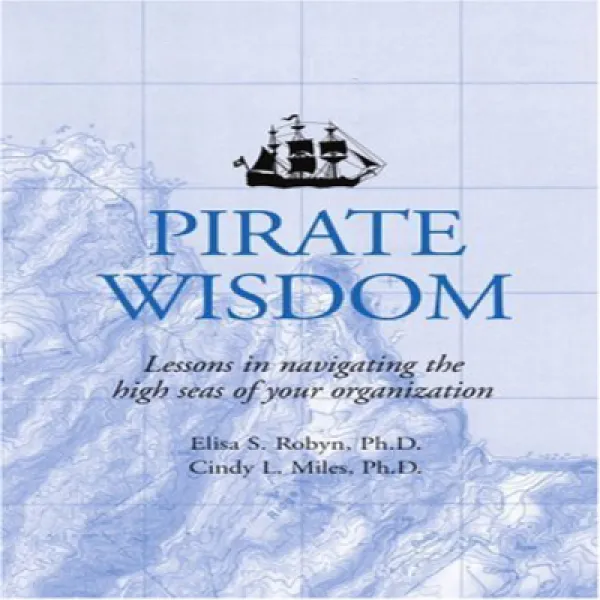 Pirate Wisdom: Lessons In Navigating The High Seas Of Your Organization Pirate Wisdom : 조직의 공해를 항해하는 1