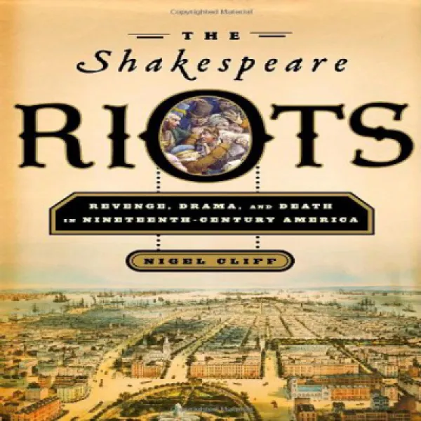 The Shakespeare Riots: Revenge Drama and Death in Nineteenth-Century America 셰익스피어 폭동 : 19 세기 미국의, 1