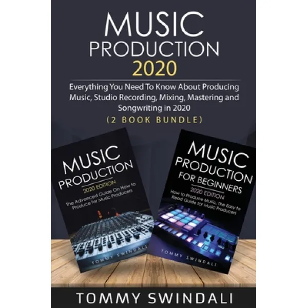 Music Production 2020: Everything You Need To Know About Producing Music Studio Recording Mixing ... Paperback, Thomas William Swain