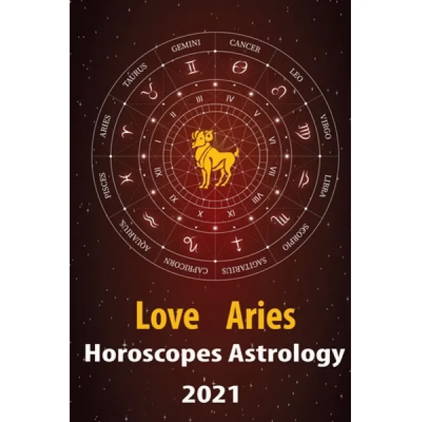 Aries Love Horoscope & Astrology 2021: What is My Zodiac Sign by Date of Birth and Time for Every St... Paperback, Independently Published, English, 9798578172946