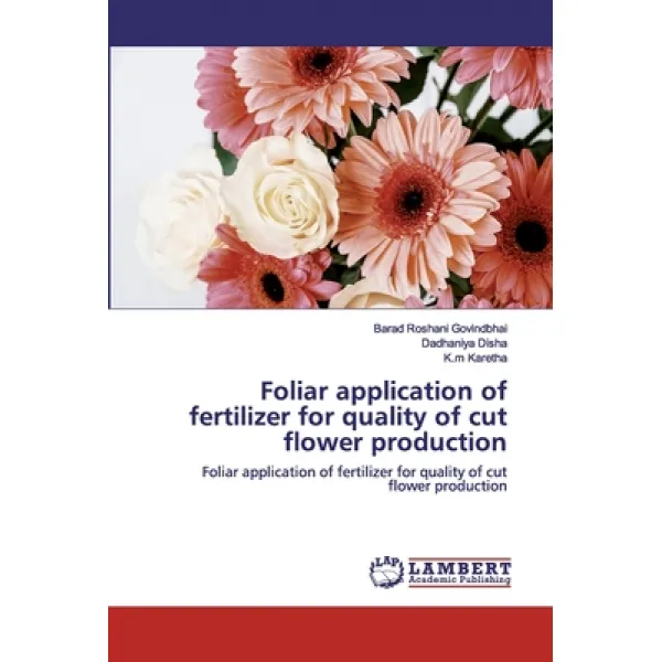 Foliar application of fertilizer for quality of cut flower production Paperback, LAP Lambert Academic Publishing