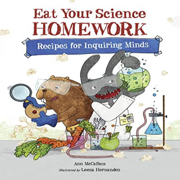 Eat Your Science Homework: Recipes for Inquiring Minds (Eat Your Homework) 과학 숙제 먹기 : 탐구심을위한 조리법 (숙제, 1
