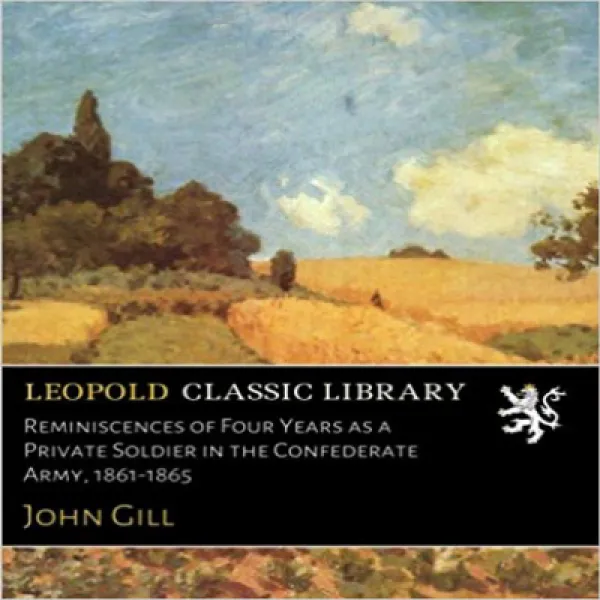 Reminiscences of Four Years as a Private Soldier in the Confederate Army 1861-1865 1861-1865 년 동맹군, 1