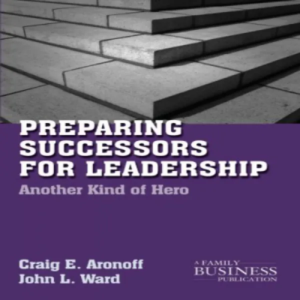 Preparing Successors for Leadership: Another Kind of Hero (A Family Business Publication) 리더십을위한 후임자, 1