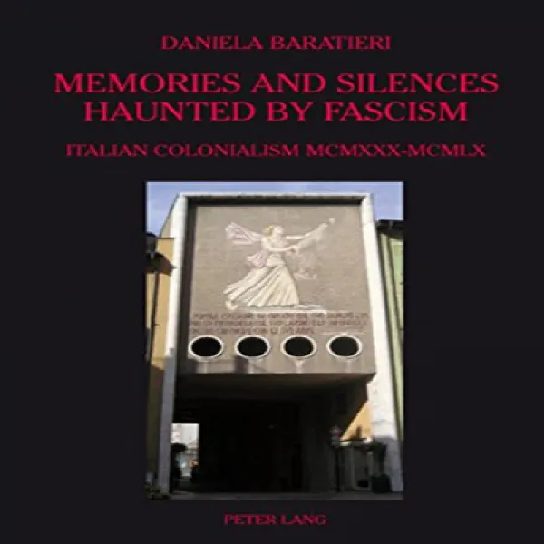 Memories And Silences Haunted By Fascism: Italian Colonialism Mcmxxx Mcmlx 파시즘에 사로 잡힌 기억과 침묵 : 이탈리아 1