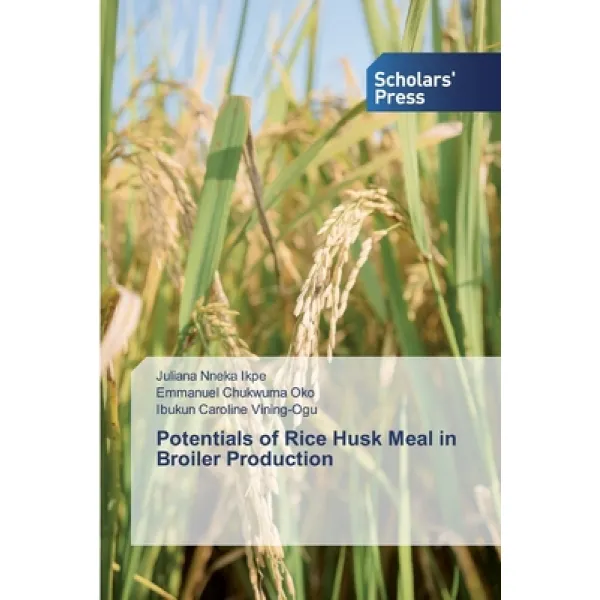 Potentials of Rice Husk Meal in Broiler Production Paperback, Scholars' Press