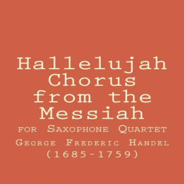 Hallelujah Chorus for Saxophone Quartet: Wedding Music from the Messiah 색소폰 4 중주를위한 할렐루야 합창 : 메시아의 결, 1