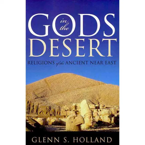 Gods in the Desert: Religions of the Ancient Near East, Rowman & Littlefield Pub Inc