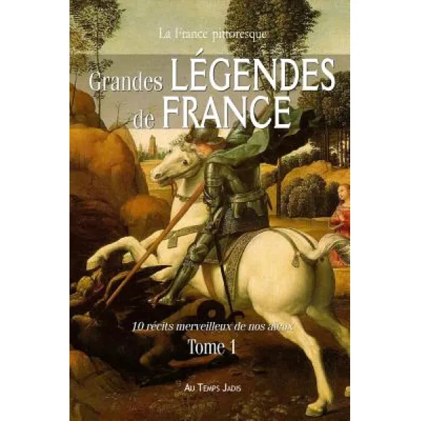 Grandes Legendes de France: 10 Recits Merveilleux de Nos Aieux. Tome 1 Paperback, La France Pittoresque