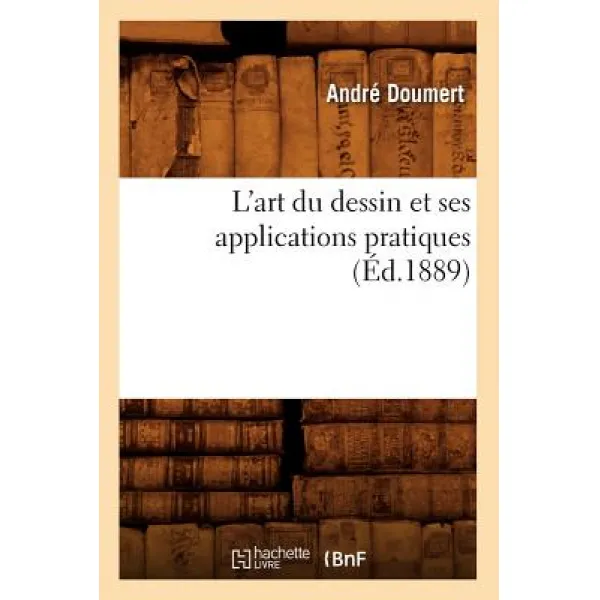 L'Art Du Dessin Et Ses Applications Pratiques (Ed.1889) Paperback, Hachette Livre - Bnf