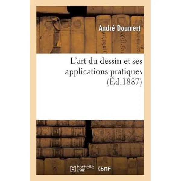 L'Art Du Dessin Et Ses Applications Pratiques (Ed.1887) Paperback, Hachette Livre - Bnf