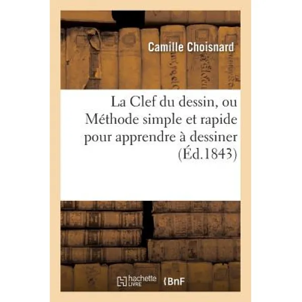 La Clef Du Dessin Ou Methode Simple Et Rapide Pour Apprendre a Dessiner Paperback, Hachette Livre - Bnf
