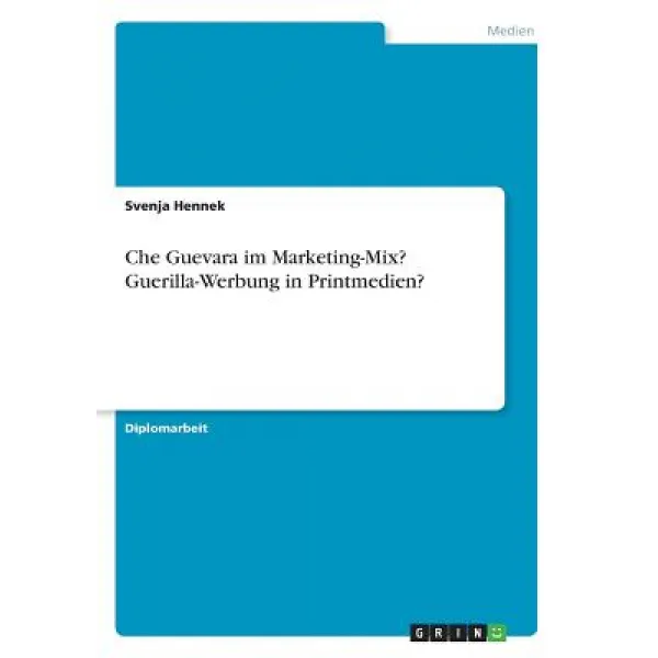 Che Guevara Im Marketing-Mix? Guerilla-Werbung in Printmedien? Paperback, Grin Publishing