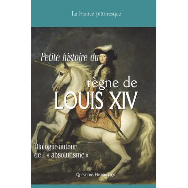 Vade-Mecum Du Regne de Louis XIV: Dialogue Autour de L' Absolutisme Paperback, La France Pittoresque