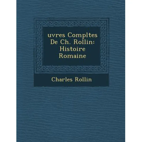 Uvres Completes de Ch. Rollin: Histoire Romaine Paperback, Saraswati Press