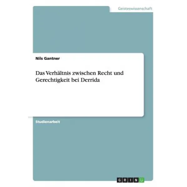 Das Verhaltnis Zwischen Recht Und Gerechtigkeit Bei Derrida Paperback, Grin Publishing