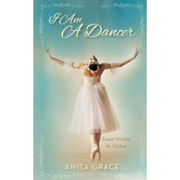 I Am a Dancer: From Victim to Victor Paperback, Carpenters Son Publishing