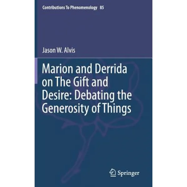 Marion and Derrida on the Gift and Desire: Debating the Generosity of Things Hardcover, Springer
