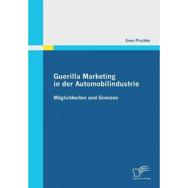 Guerilla Marketing in Der Automobilindustrie - Moglichkeiten Und Grenzen Paperback, Diplomica Verlag Gmbh