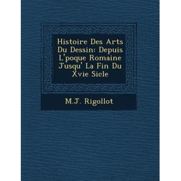 Histoire Des Arts Du Dessin: Depuis L' Poque Romaine Jusqu' La Fin Du Xvie Si Cle Paperback, Saraswati Press