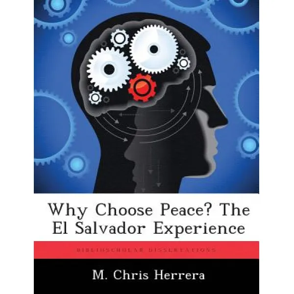 Why Choose Peace? the El Salvador Experience Paperback, Biblioscholar