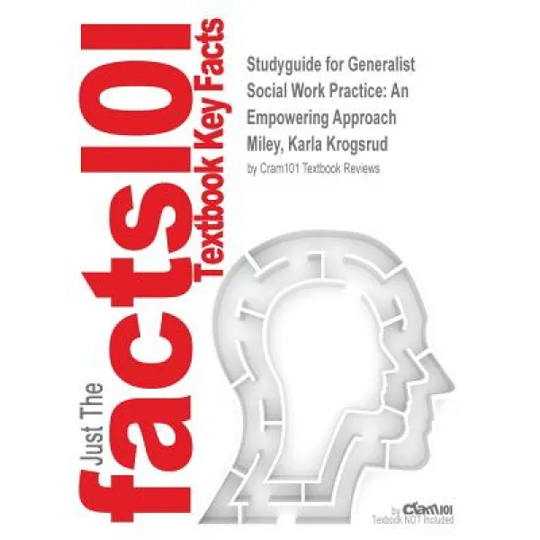 Studyguide for Generalist Social Work Practice: An Empowering Approach by Miley Karla Krogsrud ISBN 9780205037070 Paperback, Cram101