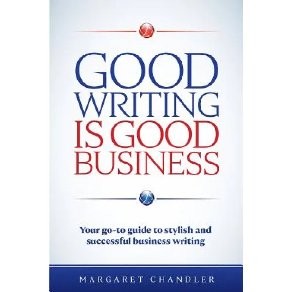 Good Writing Is Good Business: Your Go-To Guide to Stylish and Successful Business Writing Paperback, Green Fuse Inc.