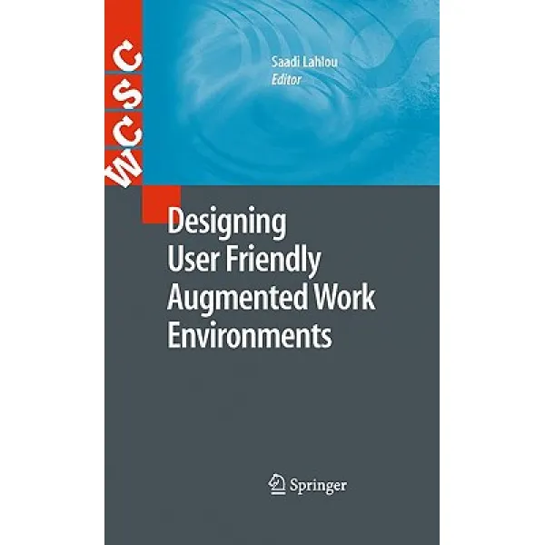 Designing User Friendly Augmented Work Environments: From Meeting Rooms to Digital Collaborative Spaces Hardcover, Springer